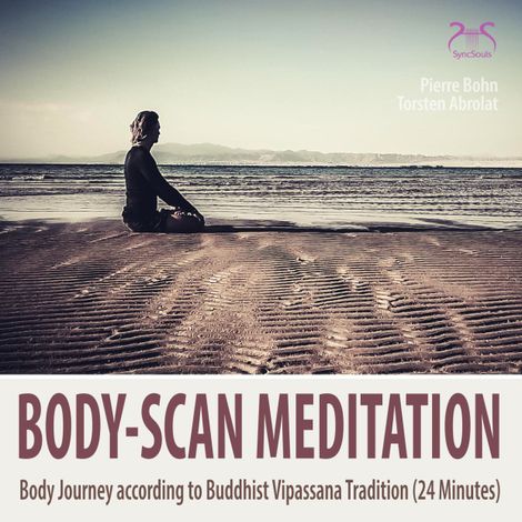 Hörbüch “Body-Scan Meditation - Body Journey according to Buddhist Vipassana Tradition (24 minutes) – SyncSouls, Torsten Abrolat, Pierre Bohn”