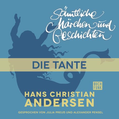 Hörbüch “H. C. Andersen: Sämtliche Märchen und Geschichten, Die Tante – Hans Christian Andersen”