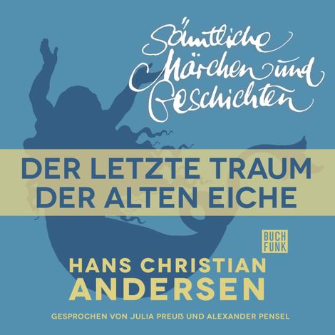 Hörbüch “H. C. Andersen: Sämtliche Märchen und Geschichten, Der letzte Traum der alten Eiche – Hans Christian Andersen”