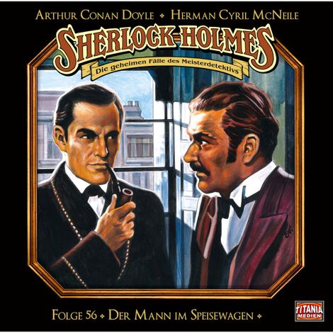 Hörbüch “Sherlock Holmes - Die geheimen Fälle des Meisterdetektivs, Folge 56: Der Mann im Speisewagen – Herman Cyril McNeile, Arthur Conan Doyle”