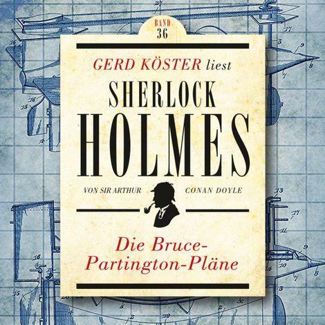 Hörbüch “Die Bruce-Partington Pläne - Gerd Köster liest Sherlock Holmes, Band 36 (Ungekürzt) – Sir Arthur Conan Doyle”
