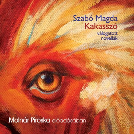 Hörbüch “Kakasszó - válogatott novellák (teljes) – Szabó Magda”