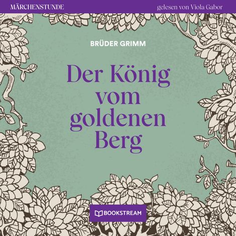 Hörbüch “Der König vom goldenen Berg - Märchenstunde, Folge 66 (Ungekürzt) – Brüder Grimm”