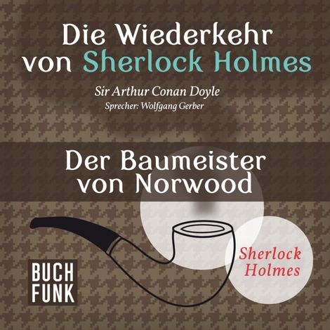 Hörbüch “Der Baumeister von Norwood - Die Wiederkehr von Sherlock Holmes, Band 2 (Ungekürzt) – Sir Arthur Conan Doyle”
