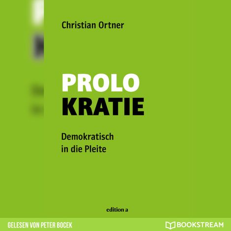 Hörbüch “Prolokratie - Demokratisch in die Pleite (Ungekürzt) – Christian Ortner”