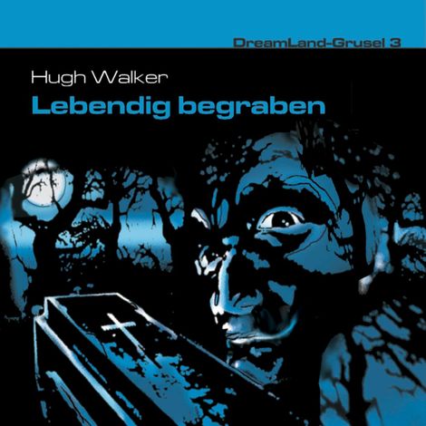 Hörbüch “Dreamland Grusel, Folge 3: Lebendig begraben – Hugh Walker”