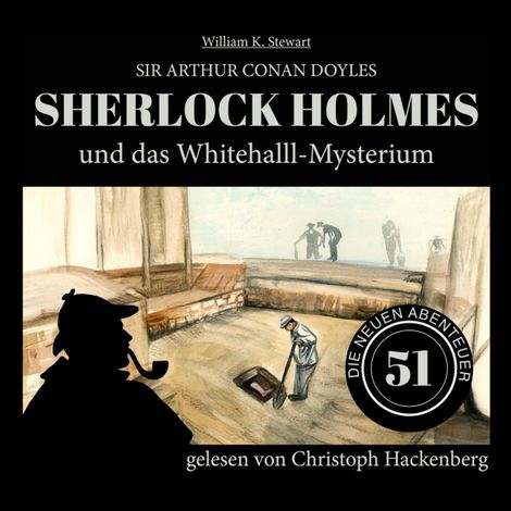 Hörbüch “Sherlock Holmes und das Whitehall-Mysterium - Die neuen Abenteuer, Folge 51 (Ungekürzt) – William K. Stewart, Sir Arthur Conan Doyle”